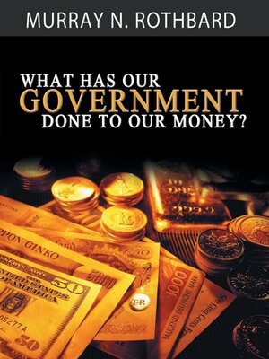 What Has Government Done to Our Money? - ebook